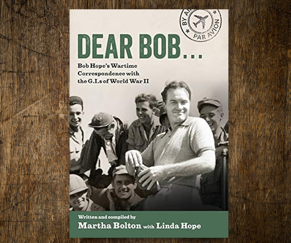 Dear Bob: Bob Hope's Wartime Correspondence with the G.I.S of World War II