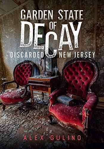 Garden State of Decay: Discarded New Jersey (America Through Time)